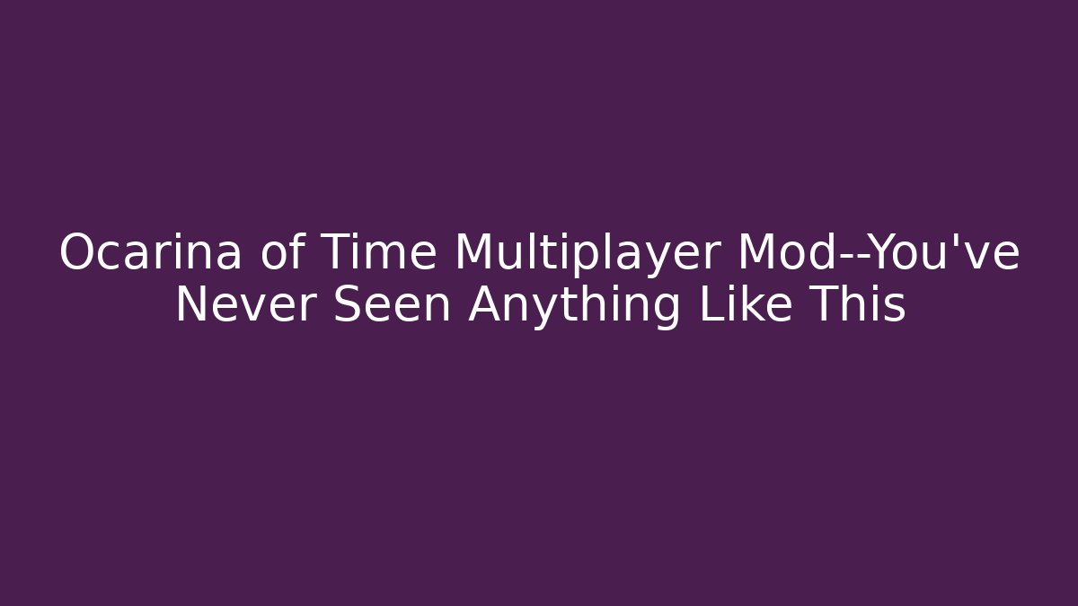 Ocarina of Time Multiplayer Mod—You’ve Never Seen Anything Like This