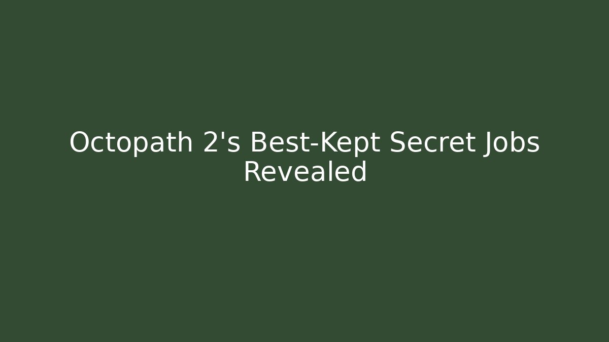 Octopath 2’s Best-Kept Secret Jobs Revealed