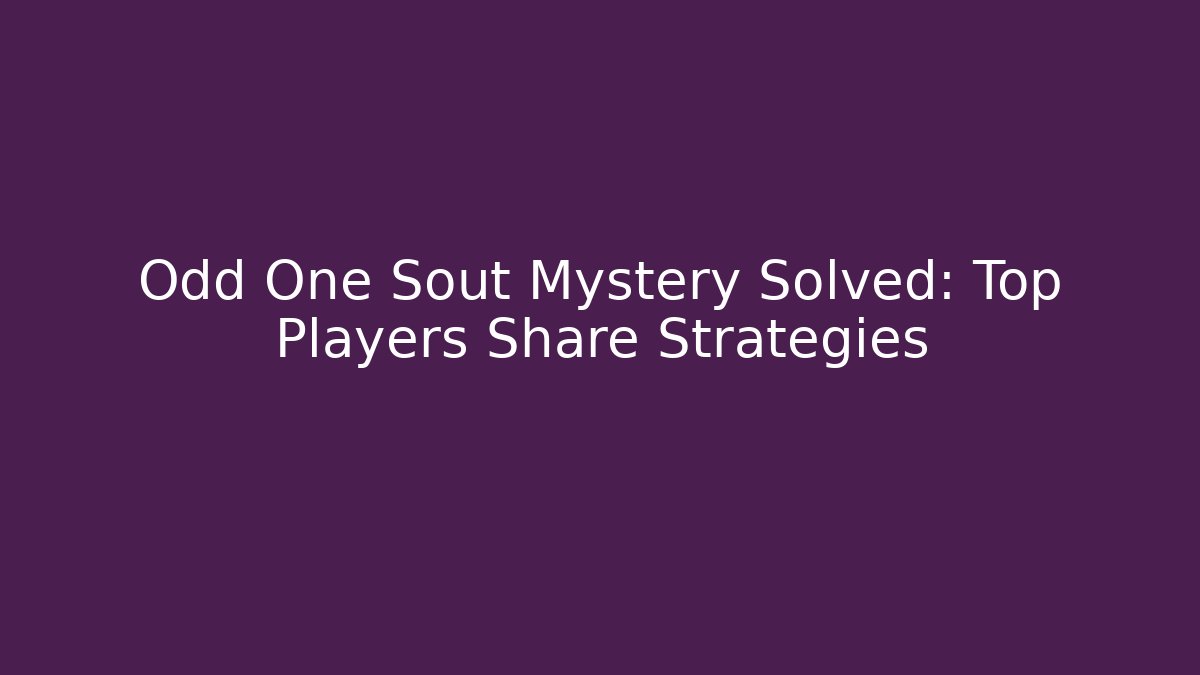 Odd One Sout Mystery Solved: Top Players Share Strategies - Boomer Naturals