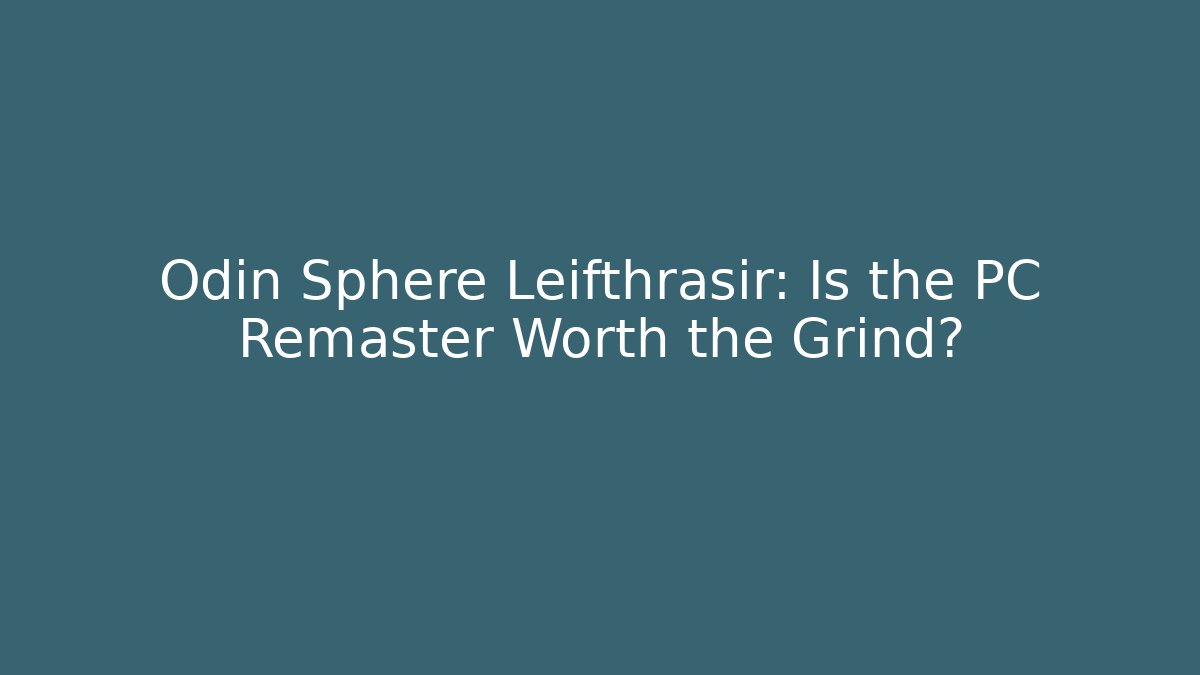 Odin Sphere Leifthrasir: Is the PC Remaster Worth the Grind?