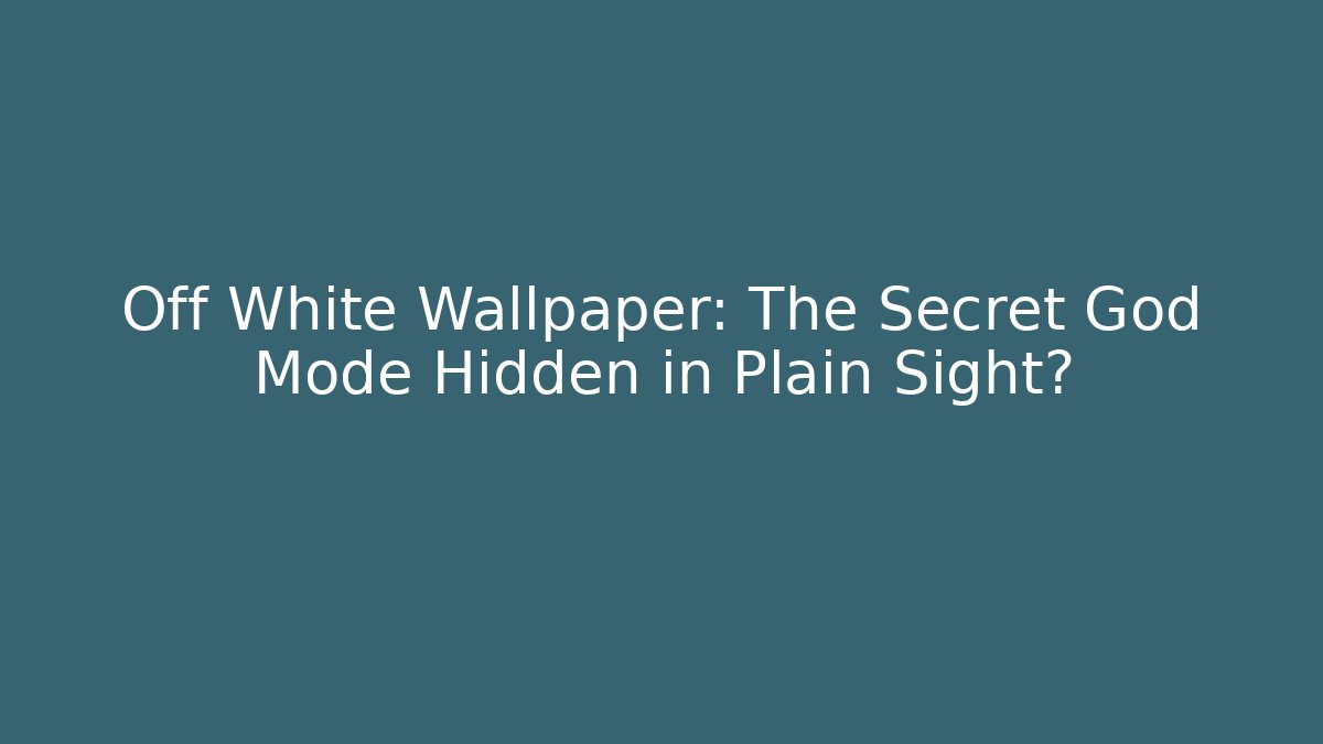 Off White Wallpaper: The Secret God Mode Hidden in Plain Sight?