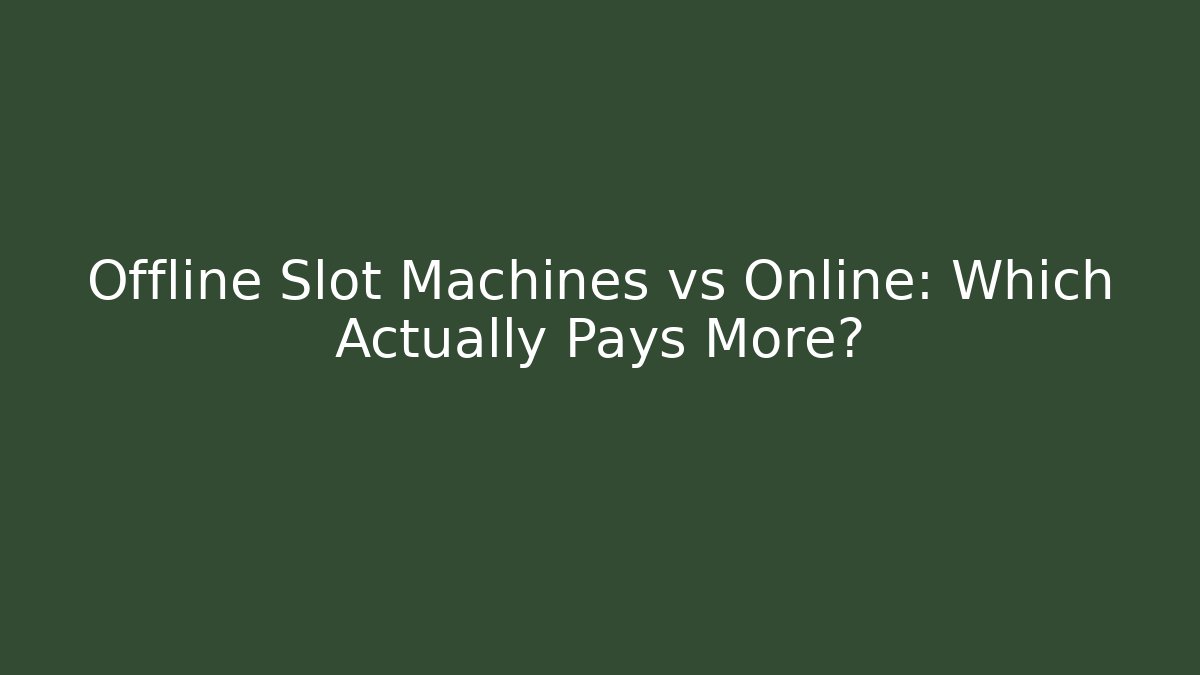 Offline Slot Machines vs Online: Which Actually Pays More?