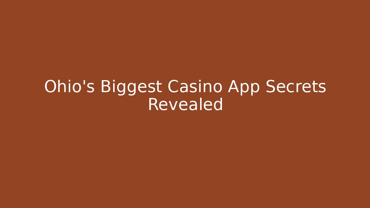 Ohio's Biggest Casino App Secrets Revealed