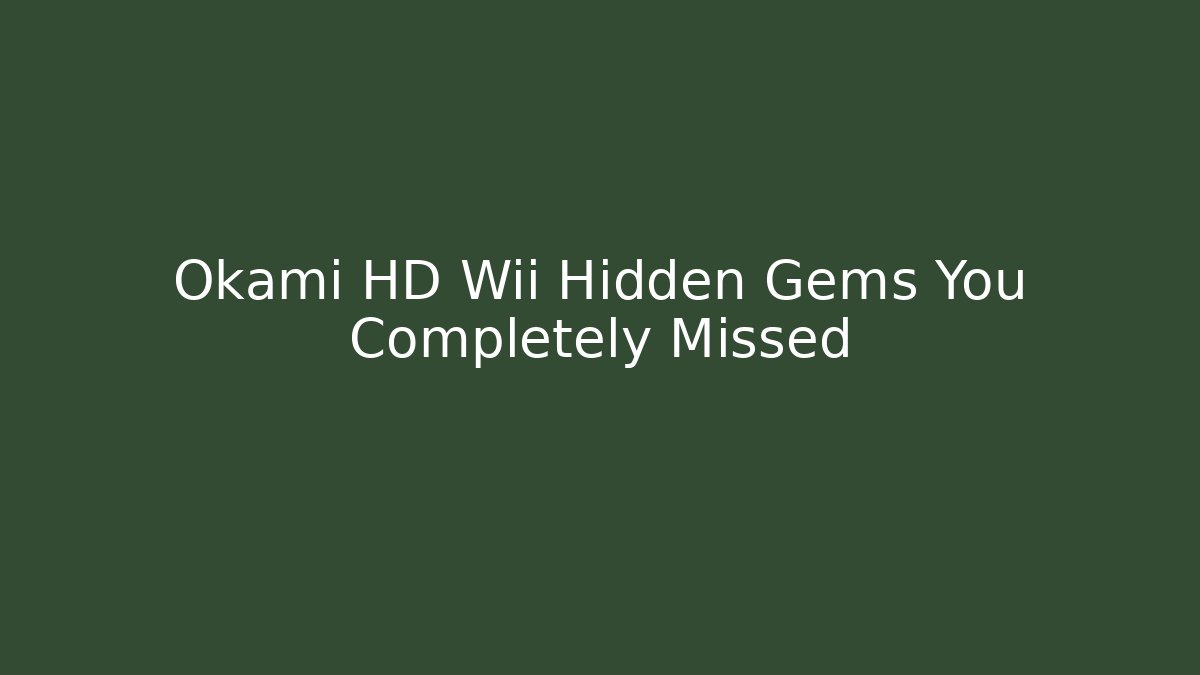 Okami HD Wii Hidden Gems You Completely Missed