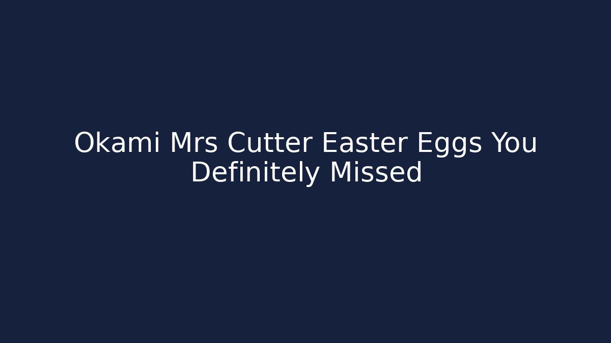 Okami Mrs Cutter Easter Eggs You Definitely Missed