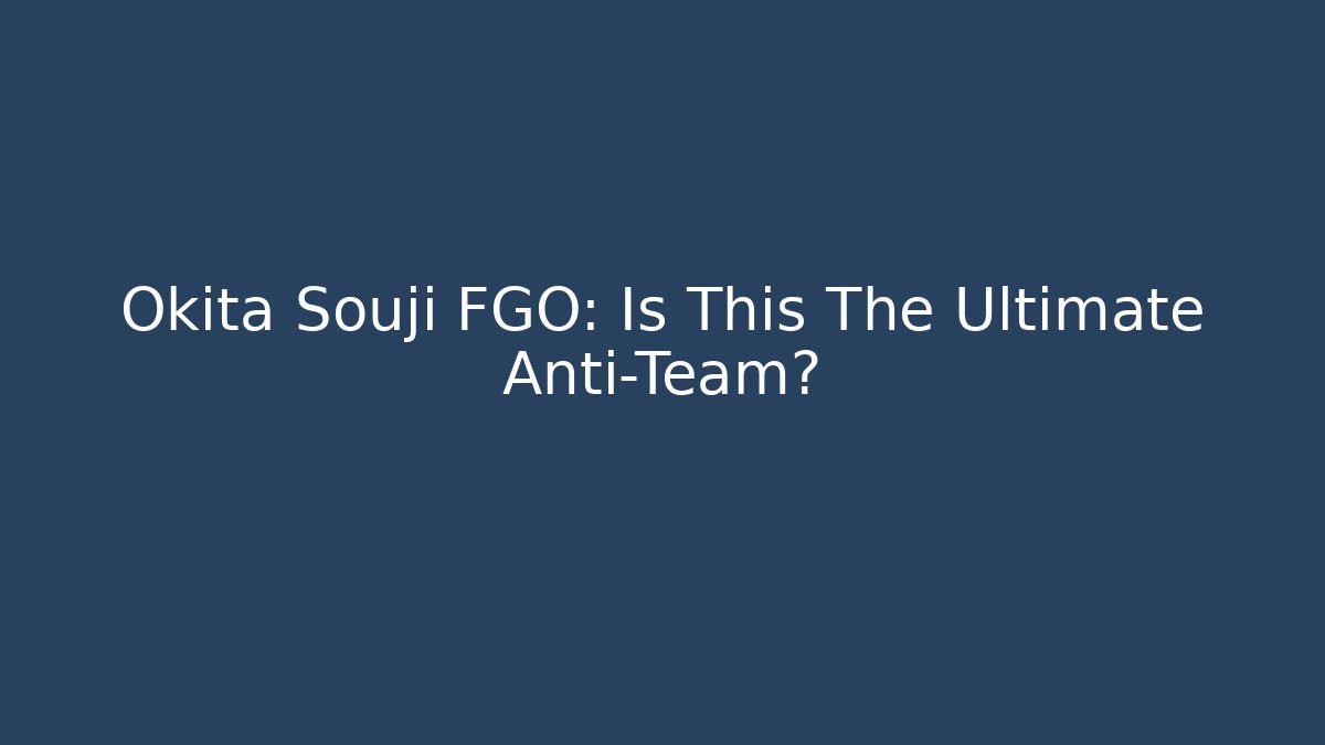 Okita Souji FGO: Is This The Ultimate Anti-Team?