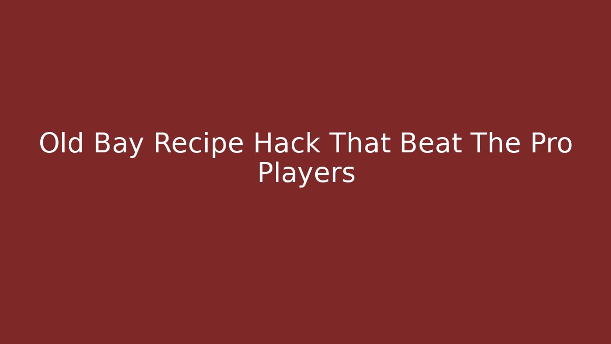 Old Bay Recipe Hack That Beat The Pro Players