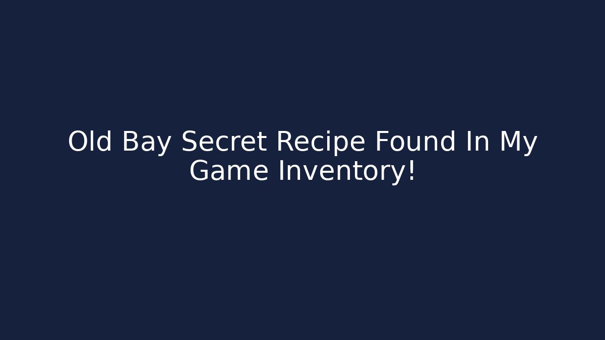 Old Bay Secret Recipe Found In My Game Inventory! - Boomer Naturals