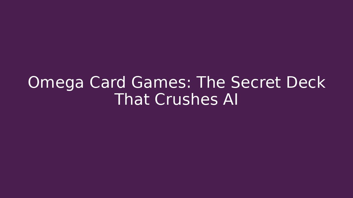 Omega Card Games: The Secret Deck That Crushes AI