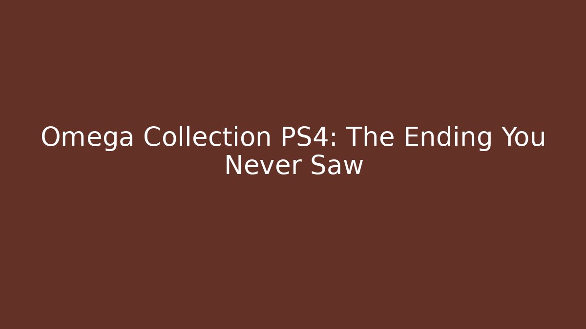 Omega Collection PS4: The Ending You Never Saw