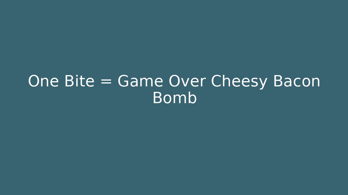 One Bite = Game Over Cheesy Bacon Bomb - Boomer Naturals