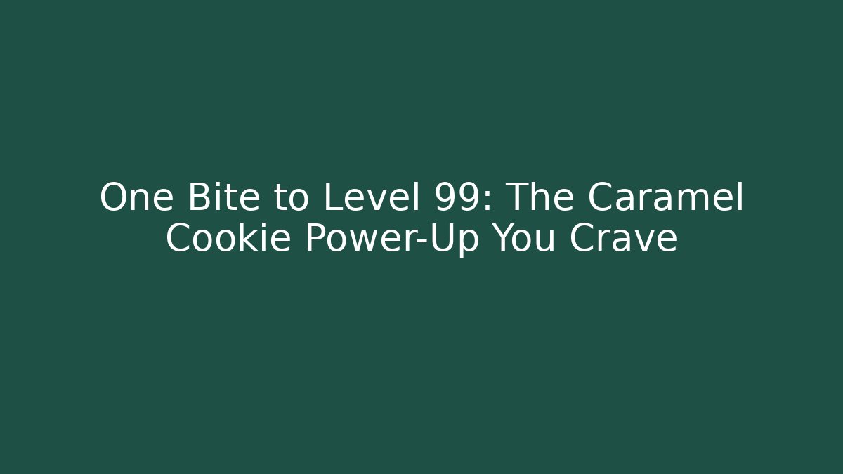 One Bite to Level 99: The Caramel Cookie Power-Up You Crave