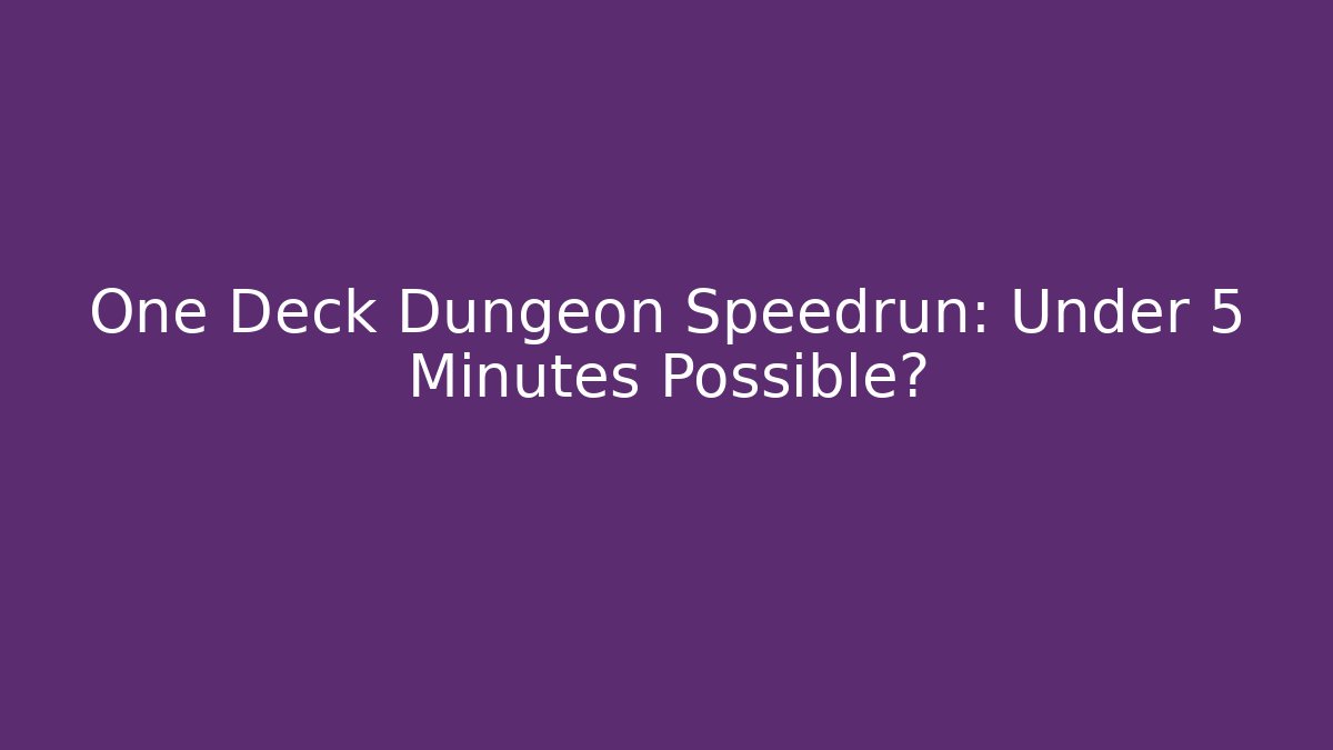 One Deck Dungeon Speedrun: Under 5 Minutes Possible? - Boomer Naturals