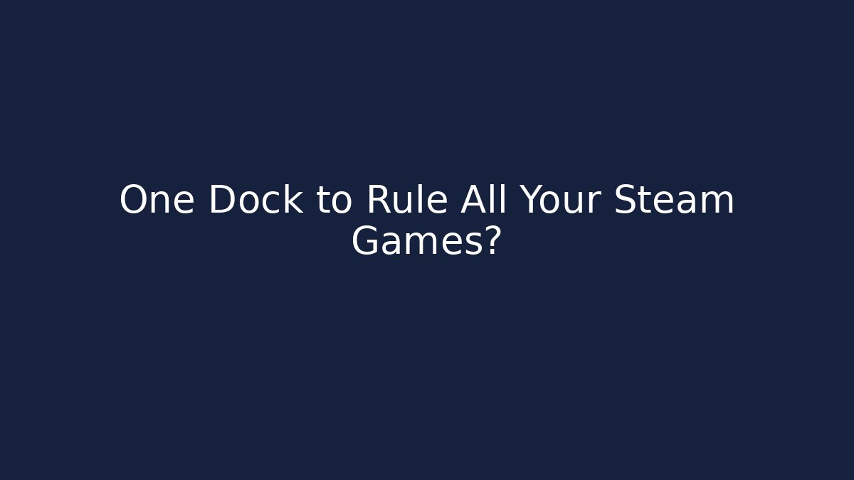 One Dock to Rule All Your Steam Games?