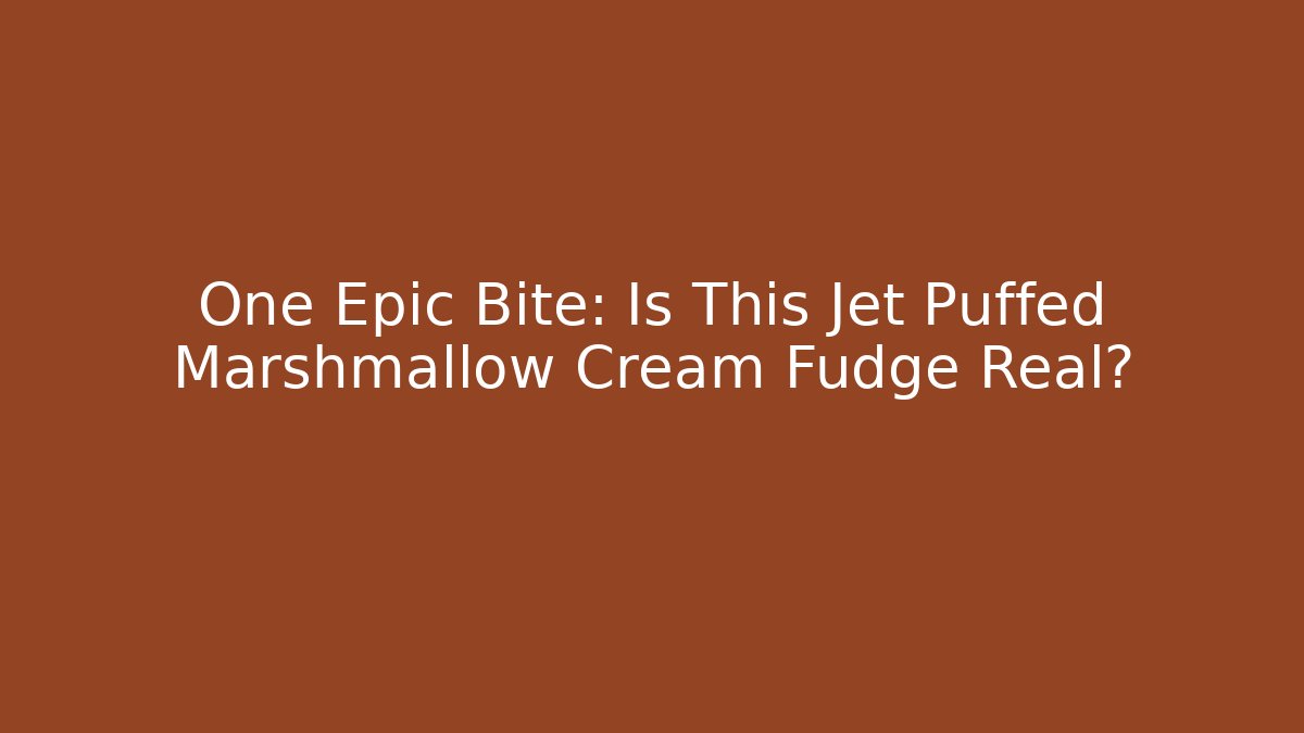 One Epic Bite: Is This Jet Puffed Marshmallow Cream Fudge Real?