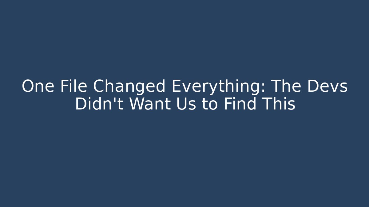 One File Changed Everything: The Devs Didn't Want Us to Find This