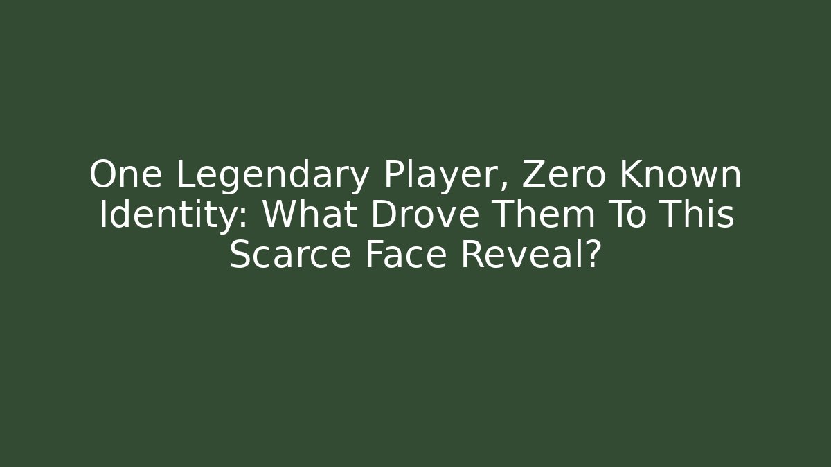 One Legendary Player, Zero Known Identity: What Drove Them To This Scarce Face Reveal?
