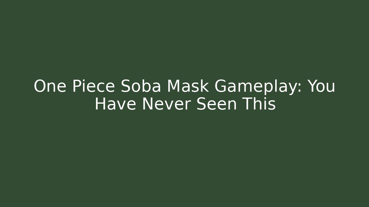 One Piece Soba Mask Gameplay: You Have Never Seen This