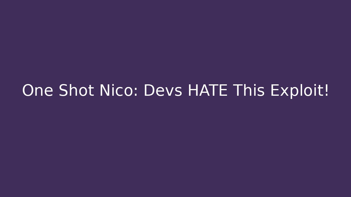 One Shot Nico: Devs HATE This Exploit!