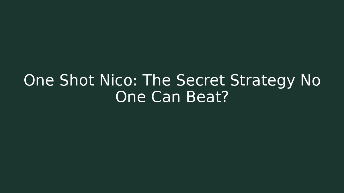 One Shot Nico: The Secret Strategy No One Can Beat?