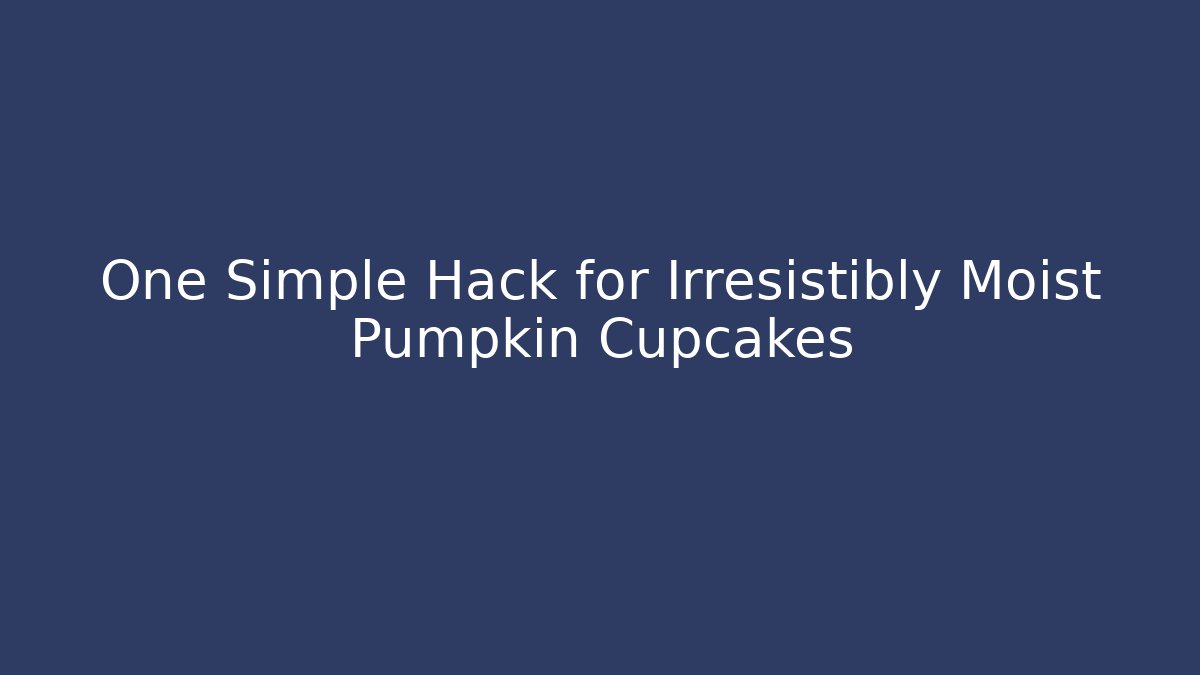 One Simple Hack for Irresistibly Moist Pumpkin Cupcakes