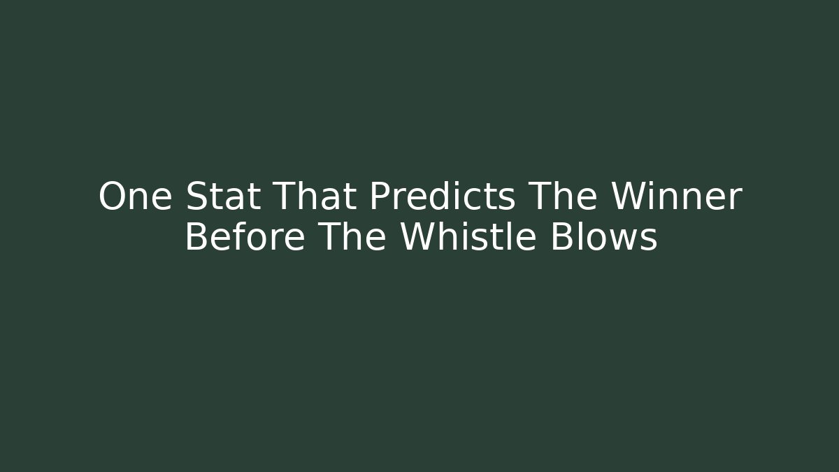 One Stat That Predicts The Winner Before The Whistle Blows