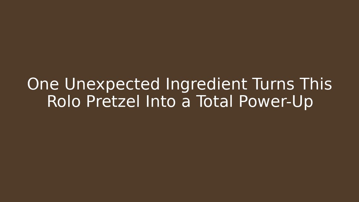 One Unexpected Ingredient Turns This Rolo Pretzel Into a Total Power-Up