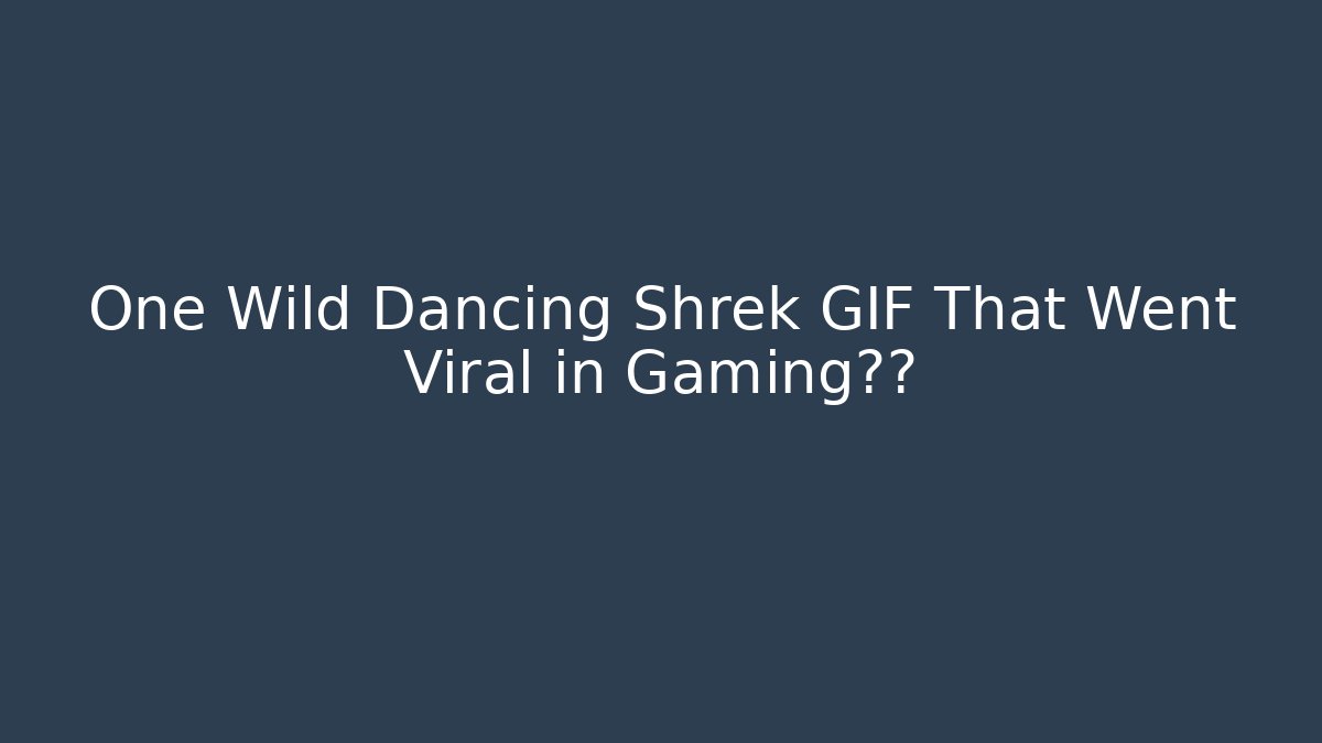 One Wild Dancing Shrek GIF That Went Viral in Gaming社区 - Boomer Naturals
