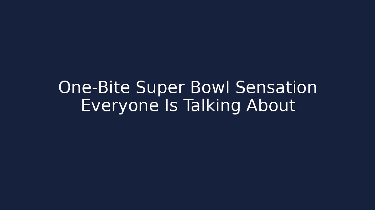 One-Bite Super Bowl Sensation Everyone Is Talking About