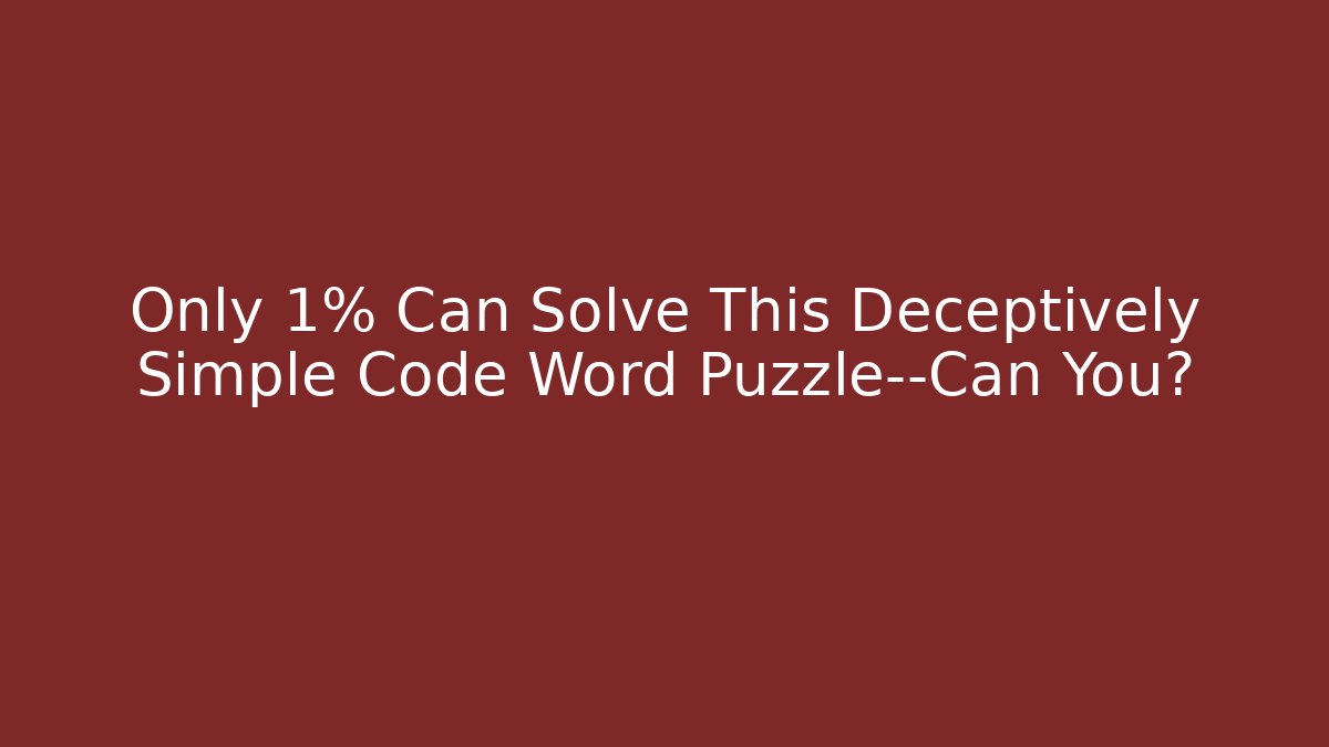 Only 1% Can Solve This Deceptively Simple Code Word Puzzle—Can You?