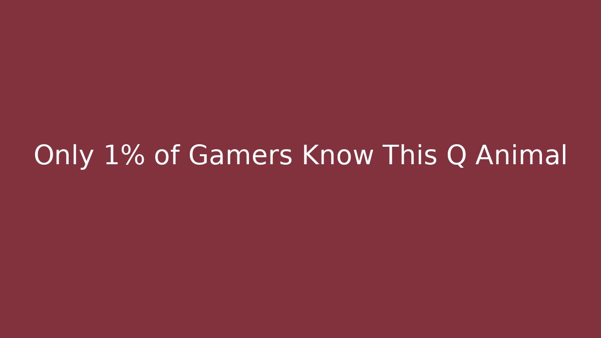 Only 1% of Gamers Know This Q Animal