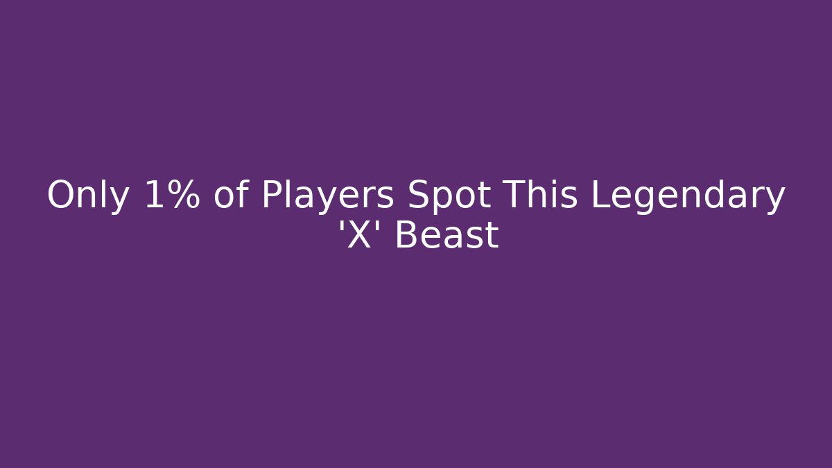 Only 1% of Players Spot This Legendary 'X' Beast