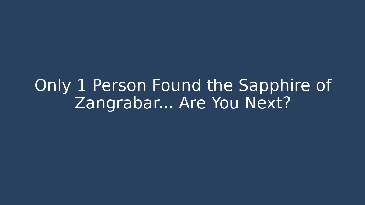 Only 1 Person Found the Sapphire of Zangrabar… Are You Next?