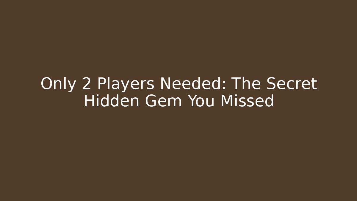 Only 2 Players Needed: The Secret Hidden Gem You Missed