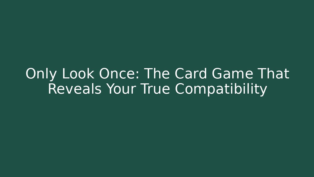 Only Look Once: The Card Game That Reveals Your True Compatibility