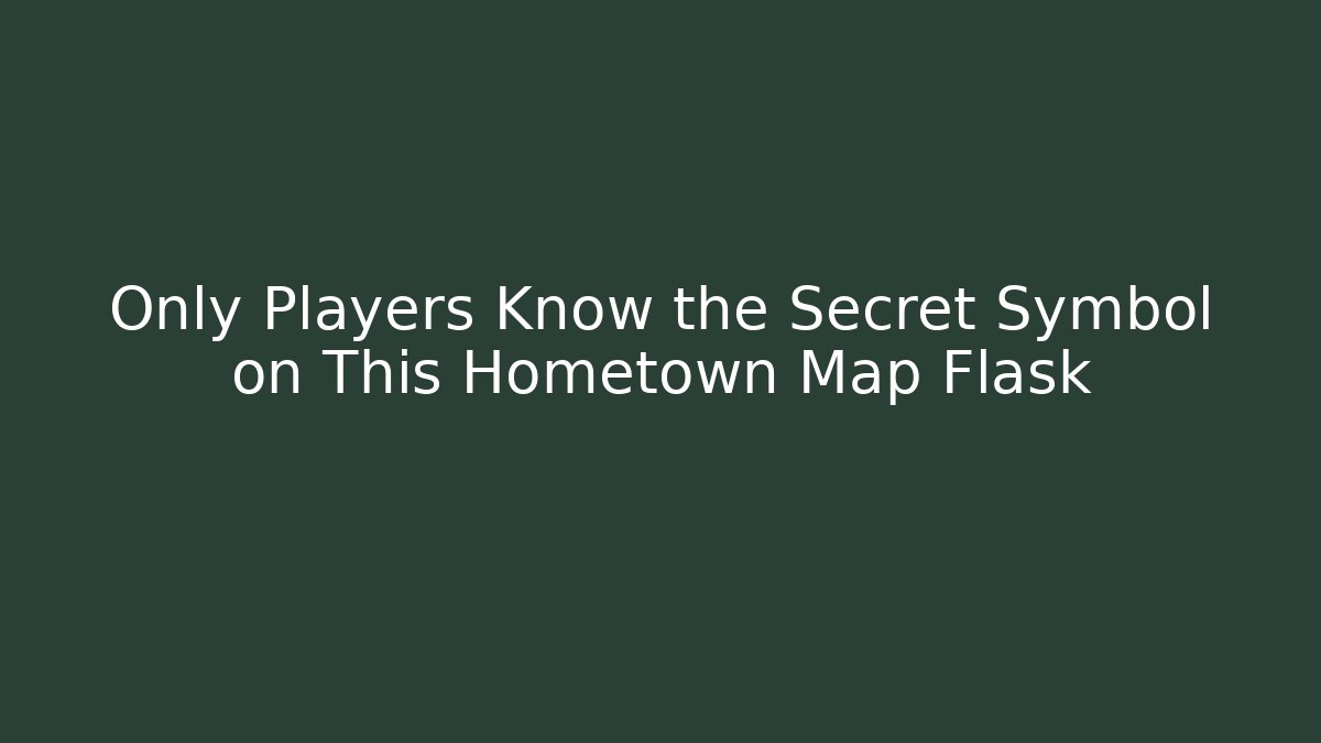Only Players Know the Secret Symbol on This Hometown Map Flask