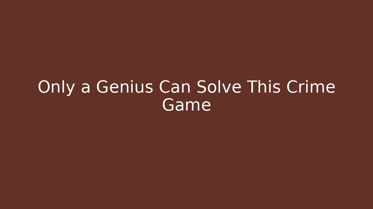 Only a Genius Can Solve This Crime Game - Boomer Naturals