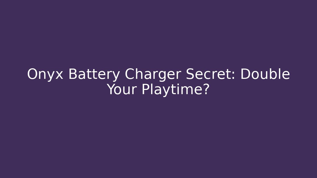 Onyx Battery Charger Secret: Double Your Playtime?