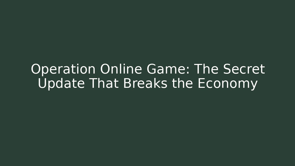 Operation Online Game: The Secret Update That Breaks the Economy