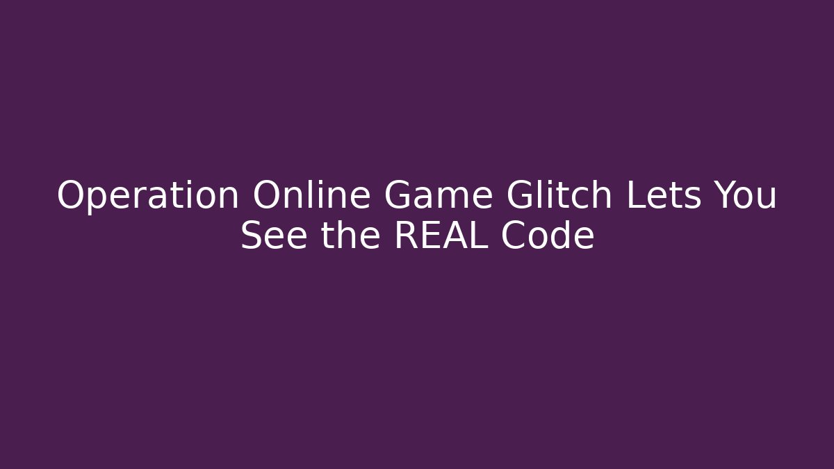 Operation Online Game Glitch Lets You See the REAL Code - Boomer Naturals