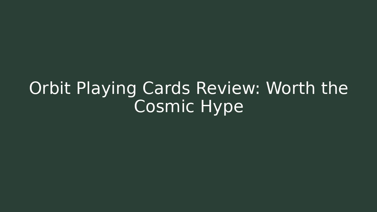 Orbit Playing Cards Review: Worth the Cosmic Hype