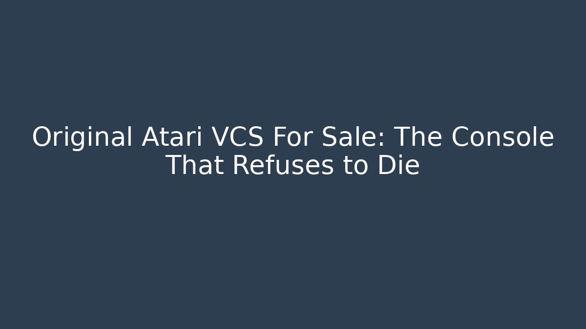 Original Atari VCS For Sale: The Console That Refuses to Die