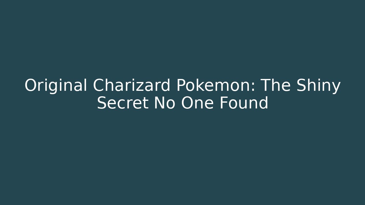 Original Charizard Pokémon: The Shiny Secret No One Found