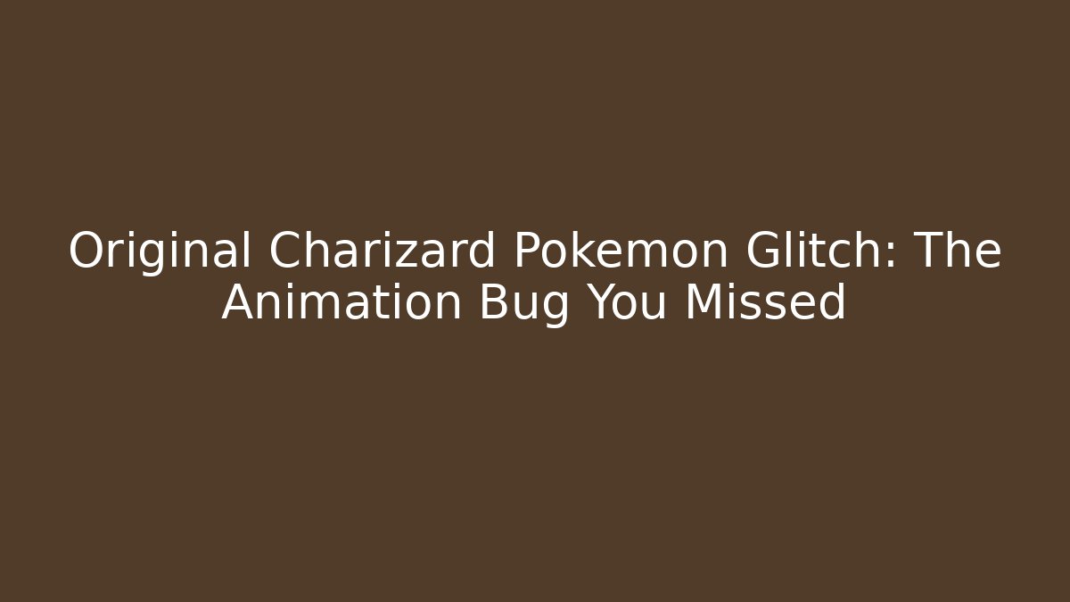 Original Charizard Pokémon Glitch: The Animation Bug You Missed