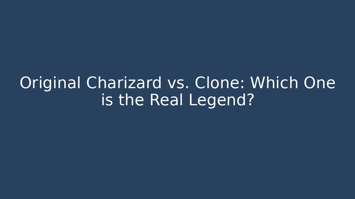 Original Charizard vs. Clone: Which One is the Real Legend? - Boomer Naturals