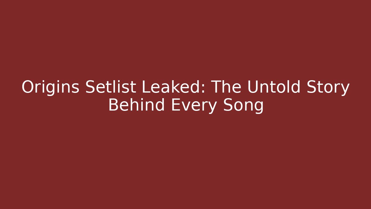 Origins Setlist Leaked: The Untold Story Behind Every Song