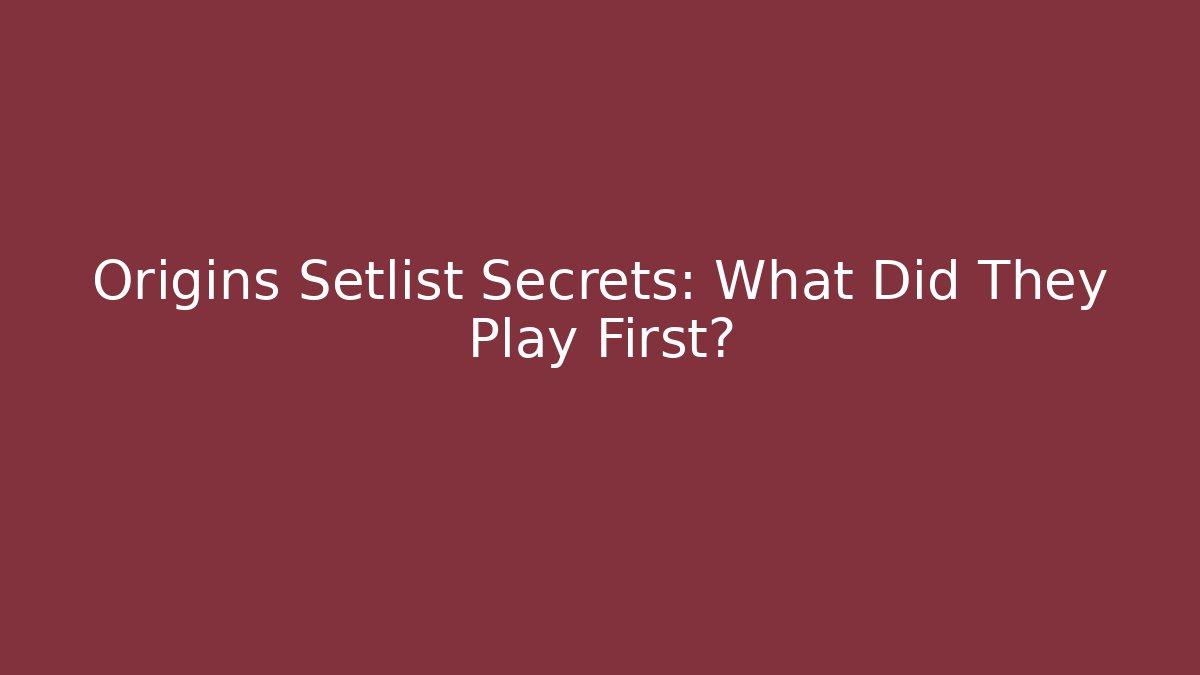 Origins Setlist Secrets: What Did They Play First?