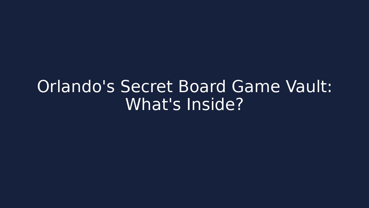 Orlando's Secret Board Game Vault: What's Inside?
