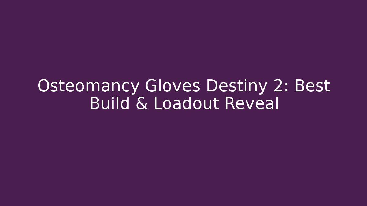 Osteomancy Gloves Destiny 2: Best Build & Loadout Reveal