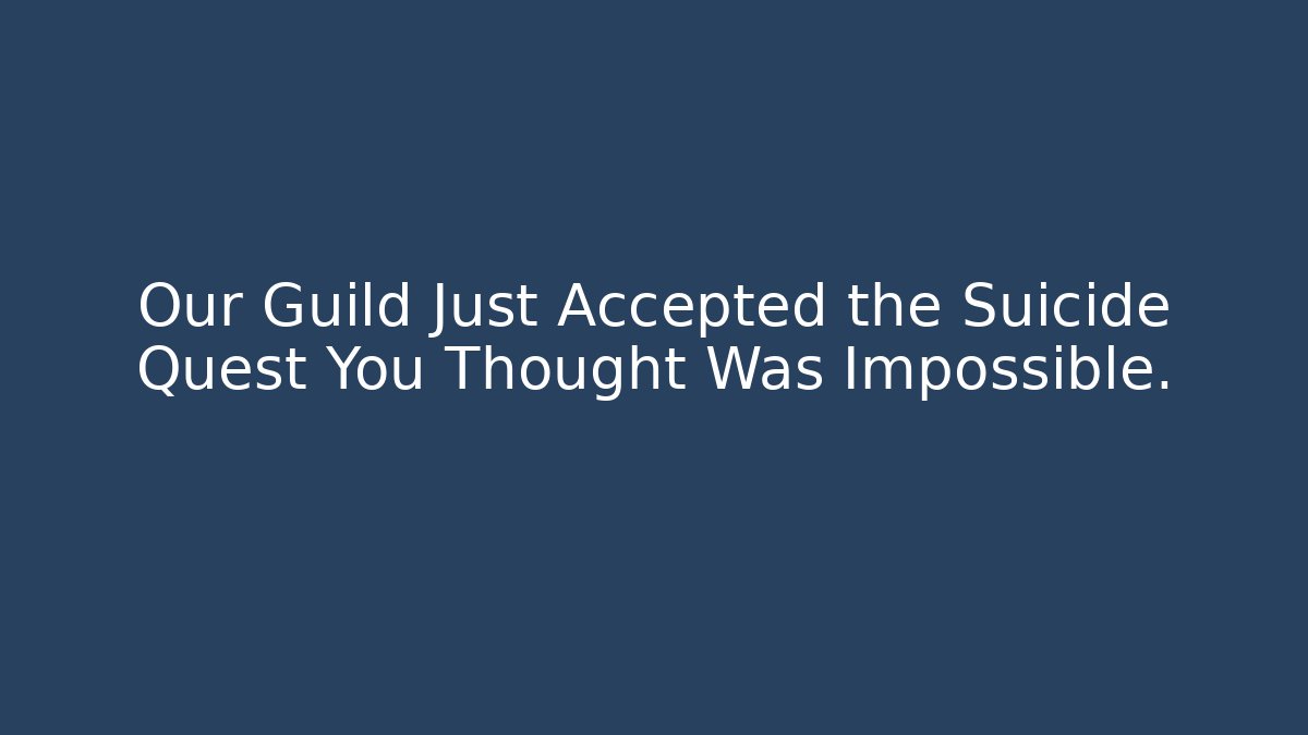 Our Guild Just Accepted the Suicide Quest You Thought Was Impossible.